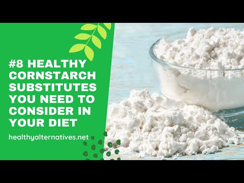 8 Healthy Cornstarch Substitutes You Need to Consider in Your Diet