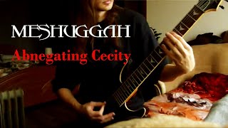 Meshuggah - Abnegating Cecity (guitar cover)