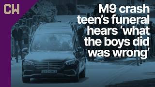 Funeral of M9 crash teen hears ‘what the boys did was wrong’