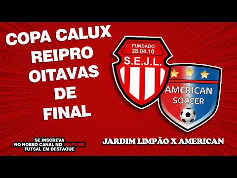 COPA CALUX REIPRO - JD LIMPÃO 3 X 2 AMERICAN SOCCER - OITAVAS DE FINAL