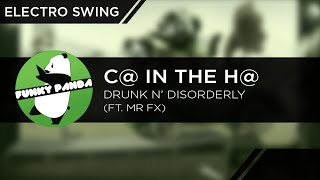 Electro Swing | C@ in the H@ - Drunk N’ Disorderly (feat. MR FX)