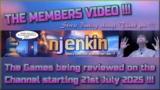The Members Video !!!  The Games being reviewed on the Channel starting 21st July 2025 !!