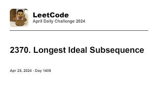 YouTube video 'Daily Leetcode #1486: Apr 25, 2024 - 2370. Longest Ideal Subsequence'