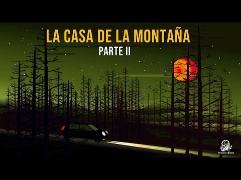 La Casa De La Montaña Parte II (Relatos De Horror)