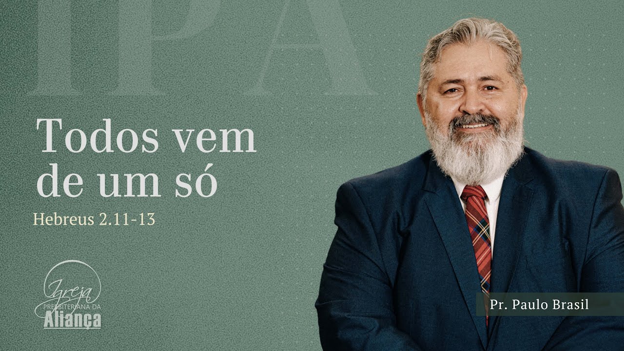 Todos vêm de um só | Hebreus 2.11-13 | Pr. Paulo Brasil