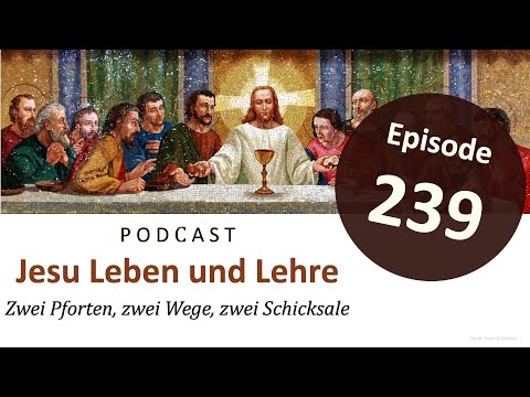Jesu Leben & Lehre | Episode 239: Zwei Pforten, zwei Wege, zwei Schicksale (Matthäus 7,13.14)