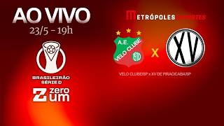 VELO CLUBE x XV DE PIRACICABA - BRASILEIRÃO SÉRIE D - AO VIVO E COM IMAGENS - 23.05.26