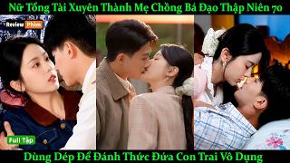 Nữ Tổng Tài Xuyên Thành Mẹ Chồng Bá Đạo Thập Niên 70, Dùng Dép Đánh Thức Đứa Con Trai Vô Dụng