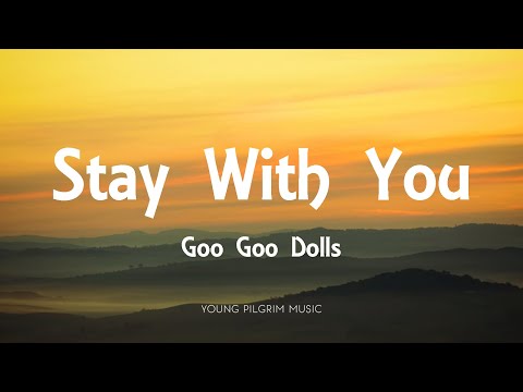 Goo Goo Dolls - Stay With You (Lyrics) - Let Love In (2006)