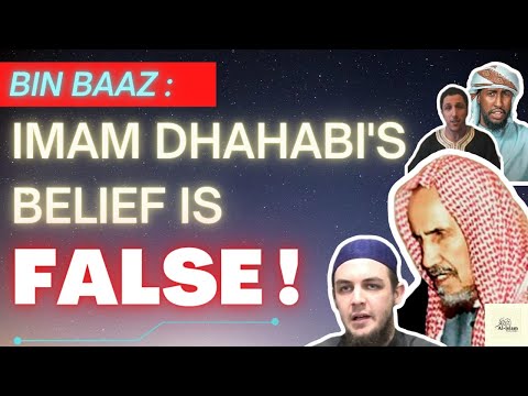 Bin Baaz: Imam Dhahabi's Belief is False!