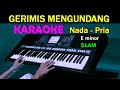 GERIMIS MENGUNDANG - Slam | KARAOKE Nada  Pria, HD