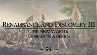 Renaissance and Discovery III - The New World: Empires in America