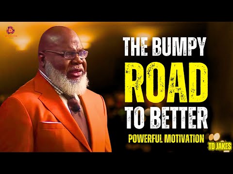 The Bumpy Road To Better | TD Jakes - Powerful  Motivation For 2025