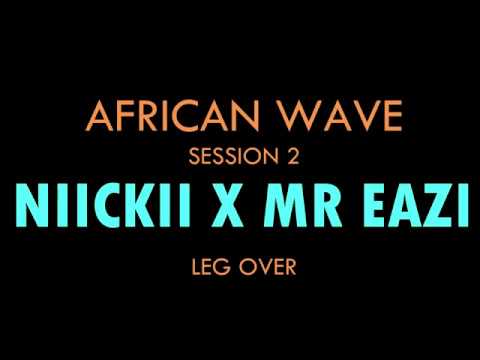 Niickii x Mr Eazi | African Wave Sessions | Leg Over