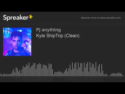 Kyle ShipTrip (Clean)