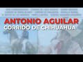 Antonio Aguilar - Corrido de Chihuahua (Audio Oficial)