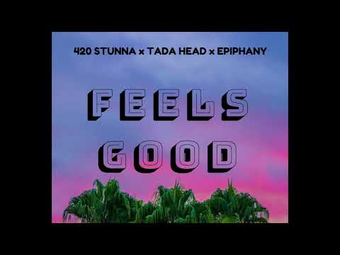420 Stunna - Feels Good FT Tada Head & Epiphany