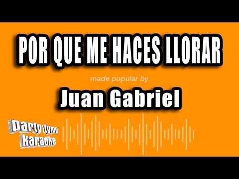 Juan Gabriel - Por Que Me Haces Llorar (Versión Karaoke)