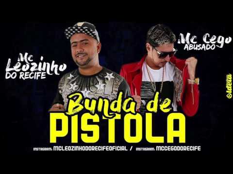 MC LEOZINHO DO RECIFE E MC CEGO ABUSADO - BUNDA DE PISTOLA - MÚSICA NOVA