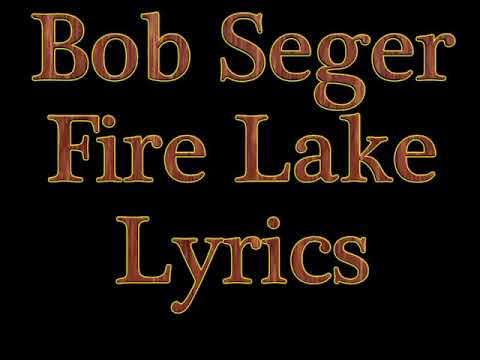 Bob Seger Fire Lake Lyrics