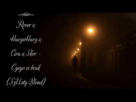 Rover x HuczuHucz x Cira x Skor - Czego ci brak (SzUsty Blend)