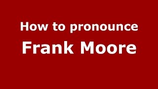 How to pronounce Frank Moore