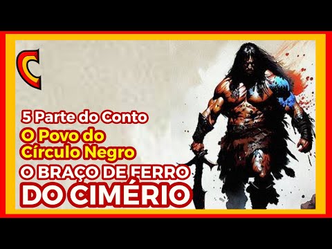 O POVO DO CIRCULO NEGRO 5 PARTE - O Braço de Ferro Cimério