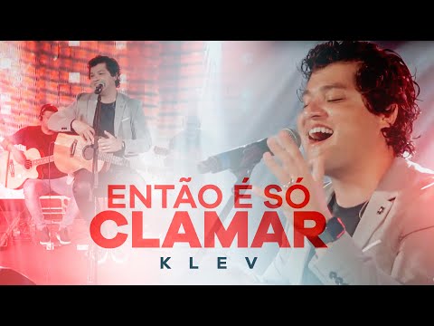Klev - Então é Só Clamar | Acústico Live - Melhores Momentos