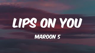 Lips On You - Maroon 5 (Lyrics) 🎵
