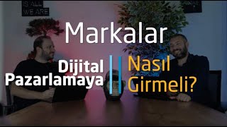 Markalar Dijital Pazarlamaya Nasıl Girmeli?