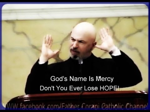 GOD'S NAME IS MERCY ~ (Personal Testimony) ~ Fr. John Corapi