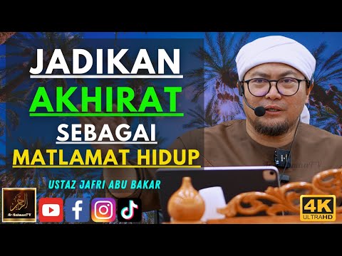 Ustaz Jafri Abu Bakar - JADIKAN AKHIRAT SEBAGAI MATLAMAT HIDUP