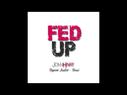 Jonn Hart "Fed Up" feat. Rayven Justice & Rossi