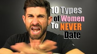 10 Types Of Women To NEVER Date!