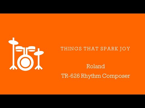 Things That Spark Joy - Ep 6 - Roland TR-626 Rhythm Composer