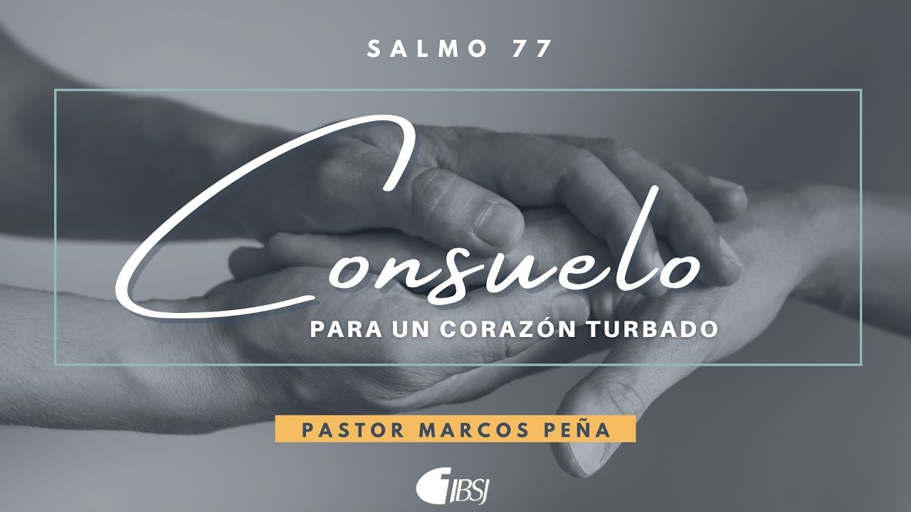 Consuelo para un corazón turbado | Salmo 77 | Ps. Marcos Peña