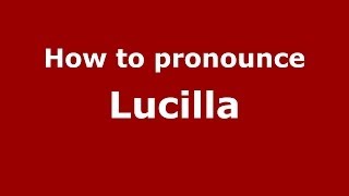 How to pronounce Lucilla