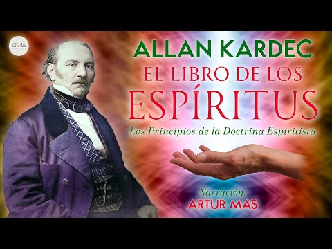 Allan Kardec - El Libro de los Espíritus (Audiolibro completo en Español narrado por Artur Mas)