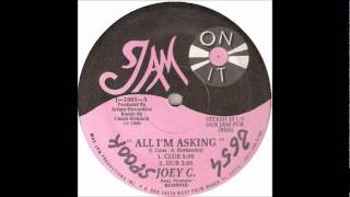JOEY C. - '' ALL I'M ASKING '' ( CLUB ) ( A1 ) OUR JAM PUB 1990 REF J 1003 B ( JOSETX )
