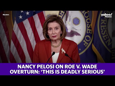 ‘This is deadly serious’: Nancy Pelosi on Supreme Court’s overturn of abortion protections