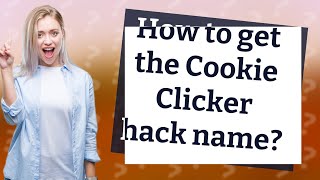 How to get the Cookie Clicker hack name?