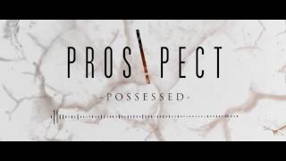 PROSPECT - Possessed (OFFICIAL AUDIO)