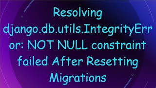 Download the video "Resolving django.db.utils.IntegrityError: NOT NULL constraint failed After Resetting Migrations"