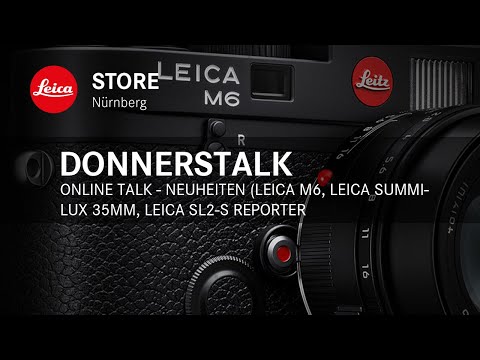 Online Talk im Leica Store Nürnberg - Die neue M6, Summilux-M 35mm und SL2-S Reporter
