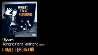 Ulysses - Tonight: Franz Ferdinand [2009] - Franz Ferdinand