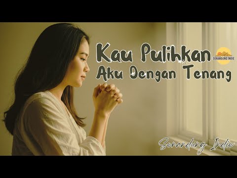 KAU PULIHKAN AKU DENGAN TENANG - Lagu Rohani Viral Penguat Iman & Harapan