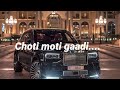 Choti moti gaadi mai nahi bethungi (slowed+reverb)