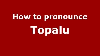 How to pronounce Topalu