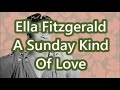 Ella Fitzgerald   A Sunday Kind Of Love   +   lyrics