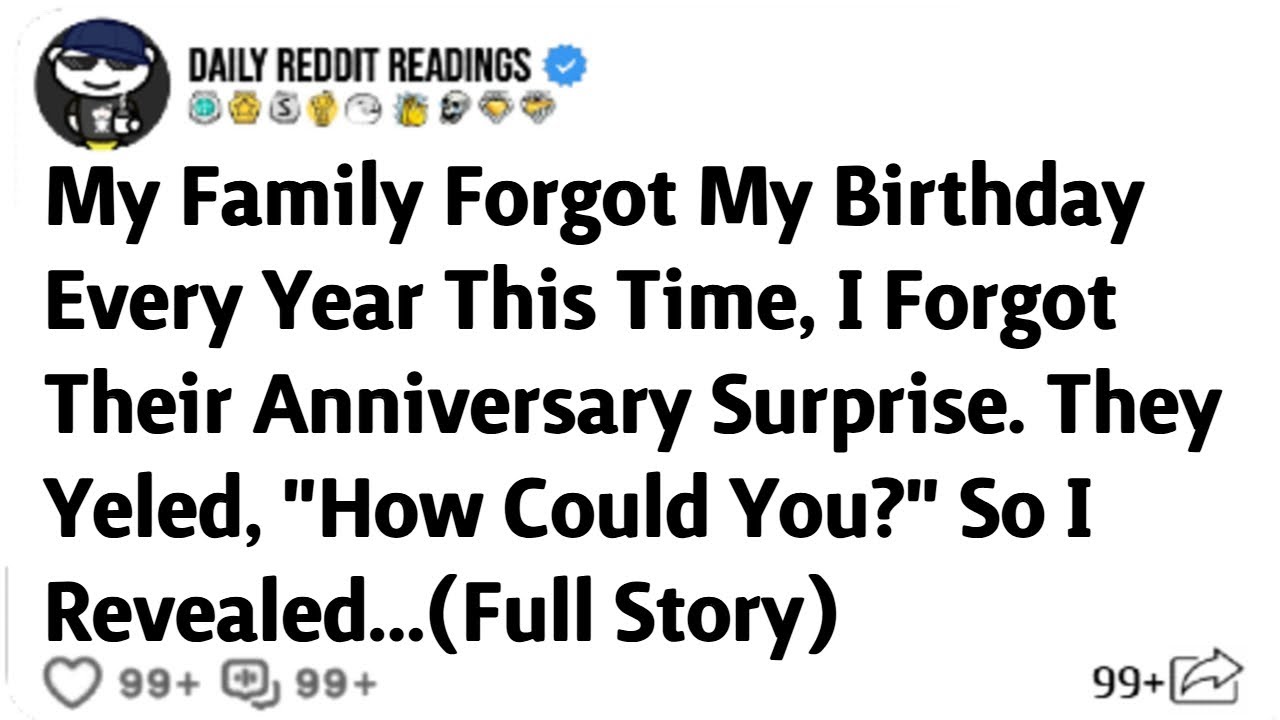 My Family Forgot My Birthday Every Year This Time, I Forgot Their Anniversary Surprise.